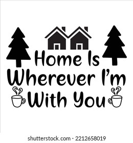 Home Is Wherever I'm With You, Merry Christmas shirts Print Template, Xmas Ugly Snow Santa Clouse New Year Holiday Candy Santa Hat vector illustration for Christmas hand lettered