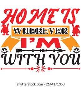 home is wherever i'm with you t-shirt design vector file.