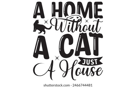   
A home without a cat just a house t shirt design,  Files for Cutting, typography design, Calligraphy graphic design, can you download this Design, EPS, 10