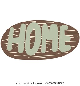 Home Wooden Signboard. Hand drawing cute cozy illustration in kids style. Childish adorable cottagecore lettering hand drawn element. Vector isolated on white