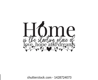 Home, wording design vector, lettering, home is the starting place of love, hope and dreams, wall decoration, wall decals, art decoration, poster design, black and white, home decor, bird silhouette 