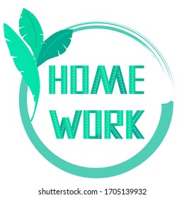 Home work text with leaves on white isolated backdrop. Web poster for flyer, info card, website or social banner, remote job vacancy, labor exchange, cloth print. Flat style stock vector illustration