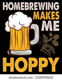 Homebrewing Makes Me Hoppy Beer T shirt Print Template