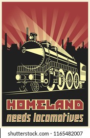 Homeland needs locomotives. Retro Propaganda Motivational Poster Stylization