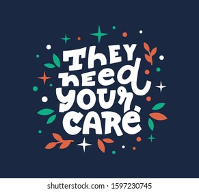 Homeless animals center slogan flat vector logo. Vet clinic, pets shelter volunteer t shirt design. They need your care phrase with decorative leaves. Animal rights protection activists logotype