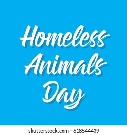 homeless animals day, text design. Vector calligraphy. Typography poster. Usable as background.