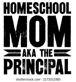 Homeschool Mom Aka The Principalis a vector design for printing on various surfaces like t shirt, mug etc.