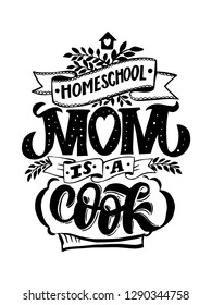 Homeschool mom is a cook. Creative inspirational phrase, handdrawn lettering quote. Vector illustration EPS10 black isolated on white background.