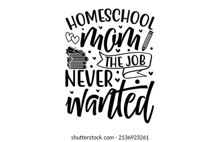 Homeschool Mom The Job Never Wanted - With Toilet Paper And Graduation Cap. Template For Good For The Monochrome Religious Vintage Label, Badge, Social Media, Poster, Greeting Card, Banner, Textile, 