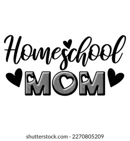 Homeschool mom Mother's day shirt print template,  typography design for mom mommy mama daughter grandma girl women aunt mom life child best mom adorable shirt