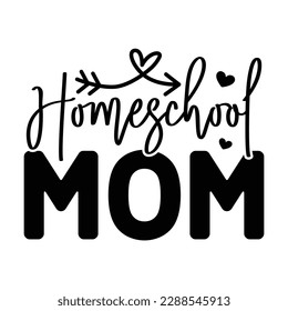 Homeschool mom, Mother's day t shirt print template,  typography design for mom mommy mama daughter grandma girl women aunt mom life child best mom shirt