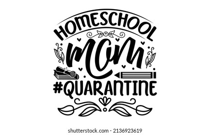 Homeschool mom #quarantine - Lettering Quotes Motivational Inspirational Printable Poster Wall Sticker T-Shirt Design Good for the monochrome religious vintage label, badge, social media, banner, text
