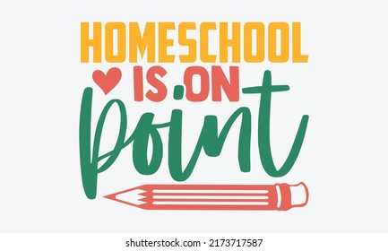 Homeschool is on point - homeschool t shirts design, Hand drawn lettering phrase, Calligraphy t shirt design, Isolated on white background, svg Files for Cutting Cricut and Silhouette, EPS 10