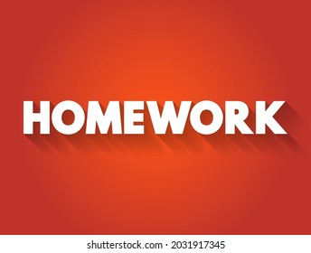 Homework - tasks that are given to be completed outside of regular working or learning hours, text concept background