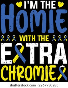 I’m The Homie With Extra Chromie Down Syndrome Awareness Day T-Shirt design.