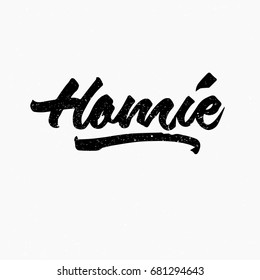 Homie. Ink hand lettering. Modern brush calligraphy. Handwritten phrase. Inspiration graphic design typography element. Rough simple vector sign.