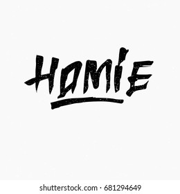 Homie. Ink hand lettering. Modern brush calligraphy. Handwritten phrase. Inspiration graphic design typography element. Rough simple vector sign.