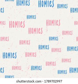 Homies. Vector seamless pattern with calligraphy hand drawn text. Good for wrapping paper, wedding card, birthday invitation, pattern fill, wallpaper