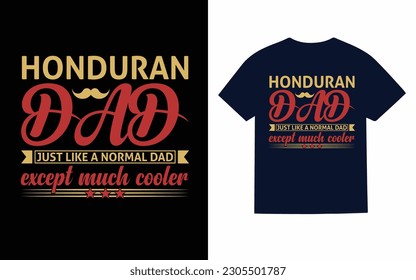 Honduran dad just like a normal dad except much cooler T-Shirt design template