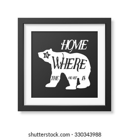 Hone is where the heart is - Quote typographical Background in realistic square white frame on white background. Vector EPS10 illustration. 