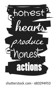 Honest hearts produce honest actions. Motivational quote.