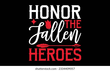 Honor the Fallen Heroes - Remembrance day typography t-shirt design. celebration in calligraphy text illustration. Greeting templates, cards, and mugs svg.
