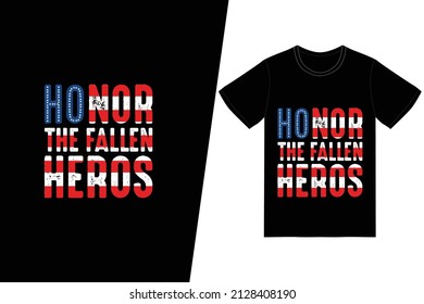 HONOR THE FALLEN HEROES t-shirt design. Memorial day t-shirt design vector. For t-shirt print and other uses.