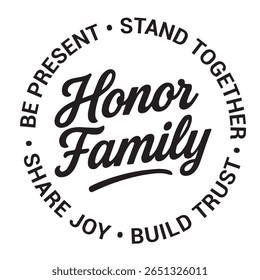Honor family, be present, stand together, build trust, share joy, inspirational design quote, motivational quotes, typography illustration lettering quotes