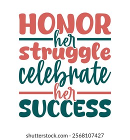 Honor her struggle, celebrate her success-Women's History Month typography quote design for t-shirt