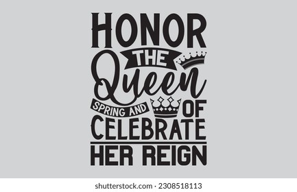 Honor the Queen of Spring and Celebrate Her Reign  - Victoria Day T-Shirt Design, Vintage style, used for poster SVG cut file, SVG file, poster, banner, flyer and mug.
 svg