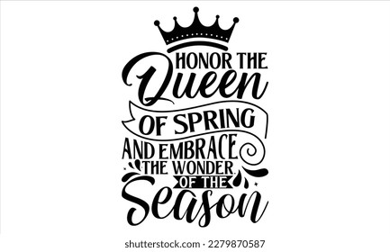 Honor The Queen Of Spring And Embrace The Wonder Of The Season - Victoria Day T Shirt Design, Vintage style, used for poster svg cut file, svg file, poster, banner, flyer and mug. svg