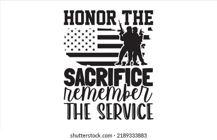 Honor The Sacrifice Remember The Service - Veteran T shirt Design, Modern calligraphy, Cut Files for Cricut Svg, Illustration for prints on bags, posters