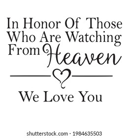 in honor of those who are watching form heaven we love you background inspirational positive quotes, motivational, typography, lettering design