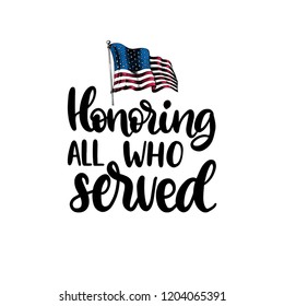 Honoring All Who Served, hand lettering with USA flag illustration in engraving style. November 11 holiday background. Veterans Day poster, greeting card in vector.