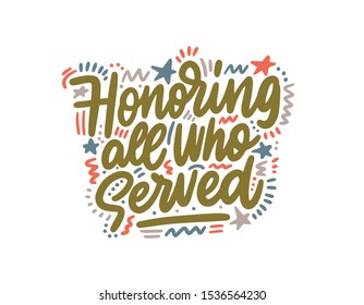 Honoring all who served lettering. Veterans Day. Memorial Day. Modern vector hand drawn calligraphy for your design. Vector illustration.
