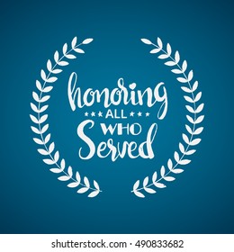 Honoring all who served lettering. Veterans Day. Memorial Day. Modern vector hand drawn calligraphy with wreath or garland over blue background for your design