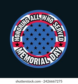 Honoring All Who Served Memorial Day Text Quote Typography usa american Flag t shirt Logo Badge backround banner poster design vector illustration. svg