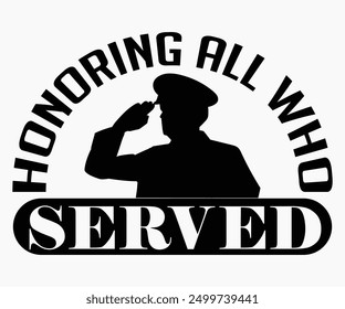 Honoring All Who Served Svg,Veterans Day Svg,Patriotic Svg,Veteran Svg,4th Of July Svg,Military Svg,Memorial Day Svg,Soldier Svg,American Flag Svg,Cut File,Silhouette