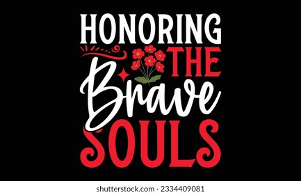 Honoring the Brave Souls - Remembrance day typography t-shirt design. celebration in calligraphy text illustration. Greeting templates, cards, and mugs svg.
