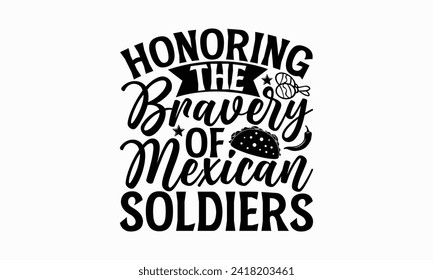 Honoring the bravery of Mexican soldiers - Cinco de Mayo T Shirt Design, Hand drawn vintage illustration with hand lettering and decoration elements, banner, flyer and mug, Poster, EPS