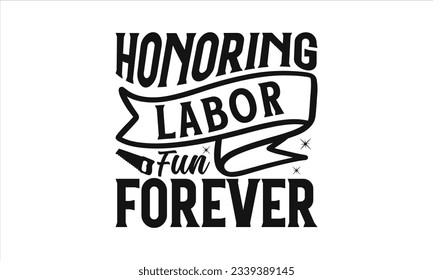 Honoring Labor Fun Forever -  Lettering design for greeting banners, Mouse Pads, Prints, Cards and Posters, Mugs, Notebooks, Floor Pillows and T-shirt prints design.

