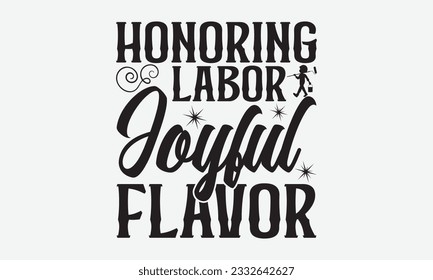 Honoring Labor Joyful Flavor - Labor svg typography t-shirt design. celebration in calligraphy text or font Labor in the Middle East. Greeting cards, templates, and mugs. EPS 10.