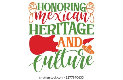 Honoring Mexican Heritage And Culture - Cinco De Mayo T Shirt Design, Modern calligraphy, Conceptual handwritten phrase calligraphic, For the design of postcards, svg for posters