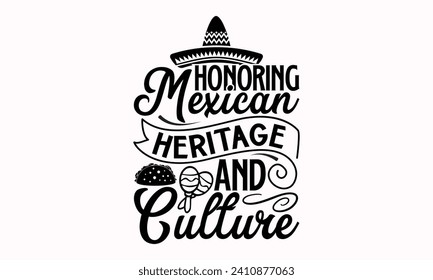 Honoring Mexican Heritage And Culture- Cinco de mayo t- shirt design, Hand drawn lettering phrase isolated on white background, greeting card template with typography text