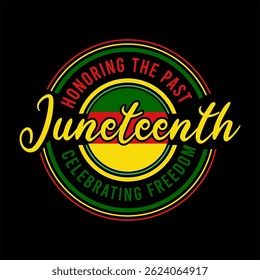 Honoring the past Juneteenth Celebrating freedom  vector typography Juneteenth t-shirt design

