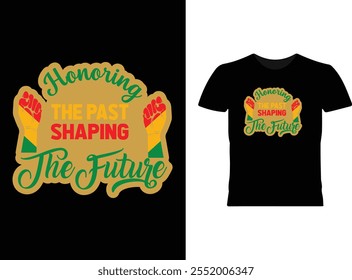 Honoring the Past, Shaping the Future  Black History Month T-shirt and apparel design. Vector print, typography, poster, emblem, festival