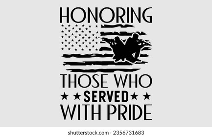 Honor a los que sirvieron con orgullo - Diseño del Día de los Veteranos, svg veterano, descarga de archivos digitales, archivo de corte para el 4 de julio, Ilustración para impresiones en camisetas, bolsas, carteles, tarjetas y Mug.