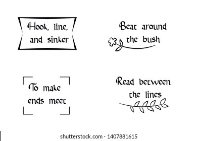 Hook, line, and sinker, Beat around the bush, Read between the lines, To make ends meet Set of Calligraphy sayings for print. Vector Quotes about