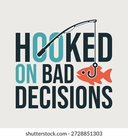 "Hooked on Bad Decisions" Funny Fishing Quote Typography Vetor, Vetor de Humor de Pesca Vintage "Hooked on Bad Decisions", Design Linear Minimalista com Linha de Pesca e Ícone de Gancho