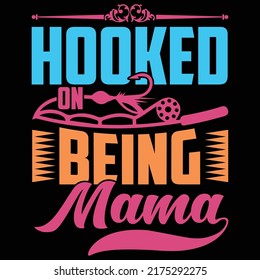 Hooked On Being Mama, Fishing Sport, Fishing Hook, Hooked Typography Vintage Style Design 
